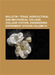 Bulletin | Texas. Agricultural and Mechanical College, College Station. Engineering Experiment Station Volume 91,1231251077,9781231251072