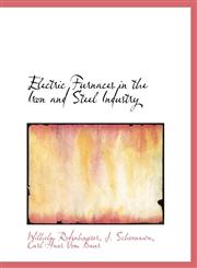 Electric Furnaces in the Iron and Steel Industry,1140219650,9781140219651