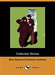 Collected Stories The Courage of the Commonplace, the Lifted Bandage, a Good Samaritan, the Perfect Tribute (Dodo Press),1406508772,9781406508772