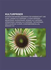 Kulturpriser Bayerischer Maximiliansorden für Wissenschaft und Kunst, Danske kulturpriser, Litteraturpriser, Mediepriser, Musikkpriser,1233367854,9781233367856
