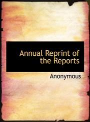 Annual Reprint of the Reports,1140162306,9781140162308