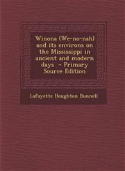 Winona (We-no-nah) and its environs on the Mississippi in ancient and modern days  - Primary Source Edition,1293344966,9781293344965