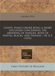 Gospel family-order being a short discourse concerning the ordering of families, both of whites, blacks, and Indians / by G.F. (1676),1171260245,9781171260240