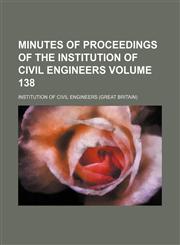 Minutes of proceedings of the Institution of Civil Engineers Volume 138,1153512874,9781153512879