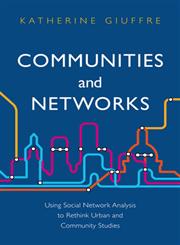 Communities and Networks Using Social Network Analysis to Rethink Urban and Community Studies,0745654207,9780745654201