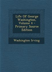 Life Of George Washington, Volume 4 - Primary Source Edition,1294229001,9781294229001