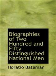 Biographies of Two Hundred and Fifty Distinguished National Men,110370754X,9781103707546
