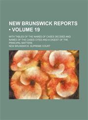 Reports of Cases Determined in the Appeal and Chancery Divisions and Selected Cases in the King's Bench and at Chambers of the Supreme Court of New Br,1154031535,9781154031539
