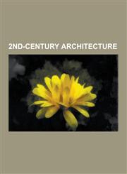 2nd-Century Architecture 2nd Century in Architecture, Adamkayalar, Antonine Wall, Arch of Hadrian, Aspendos, Basilica Ulpia, Baths of Trajan, C,1230595635,9781230595634