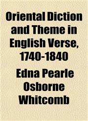 Oriental Diction and Theme in English Verse, 1740-1840,1155095456,9781155095455