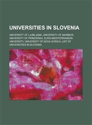 Universities in Slovenia University of Ljubljana, University of Maribor, University of Primorska, Euro-Mediterranean University, University of,1156145120,9781156145128