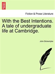 With the Best Intentions. A tale of undergraduate life at Cambridge.,1241217971,9781241217976