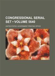 Congressional Serial Set (Volume 5640 ),1235747700,9781235747700
