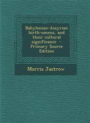 Babylonian-Assyrian birth-omens, and their cultural significance  - Primary Source Edition,1295881306,9781295881307