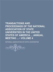 Transactions and Proceedings of the National Association of State Universities in the United States of America Annual Meeting (Volume 4),1154192687,9781154192681