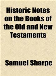 Historic Notes on the Books of the Old and New Testaments,1150261714,9781150261718