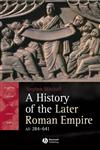 History of the Later Roman Empire, AD 284-641 The Transformation of the Ancient World,1405108576,9781405108577
