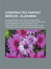 Constructed Fantasy Worlds - ElaraWiki ElaraWiki Infobox templates, ElaraWiki Media, ElaraWiki navigational templates, Elara Characters, Elara Chronology, Elara Countries, Elara Creatures, Elara Cultures, Elara Glossary, Elara Locations,1234721651,9781234721657