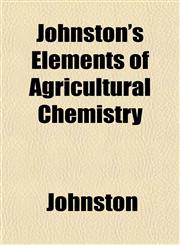 Johnston's Elements of Agricultural Chemistry,1152202537,9781152202535