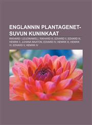 Englannin Plantagenet-suvun kuninkaat Rikhard I Leijonamieli, Rikhard III, Edvard II, Edvard III, Henrik II, Juhana Maaton, Edvard IV,1231848103,9781231848104