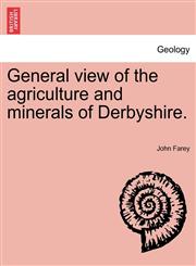 General view of the agriculture and minerals of Derbyshire.,1241240728,9781241240721