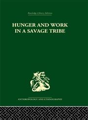 Hunger and Work in a Savage Tribe: A Functional Study of Nutrition among the Southern Bantu (Routledge Library Editions: Anthropology and Ethnography),0415330017,9780415330015