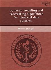 Dynamic modeling and forecasting algorithms for financial data systems.,124895565X,9781248955659