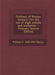 Outlines of Roman history; for the use of high schools and academies  - Primary Source Edition,1295741776,9781295741779