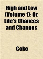 High and Low (Volume 1); Or, Life's Chances and Changes,1152936735,9781152936737