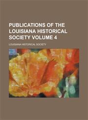 Publications of the Louisiana Historical Society Volume 4,1234126702,9781234126704