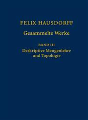 Felix Hausdorff - Gesammelte Werke Band III Mengenlehre (1927,1935) Deskripte Mengenlehre und Topologie,3540768068,9783540768067