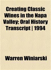 Creating Classic Wines in the Napa Valley; Oral History Transcript | 1994,1152012029,9781152012028