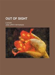 Out of Sight; A Story,1150972122,9781150972126