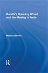 Gandhi's Spinning Wheel and the Making of India,0415494311,9780415494311