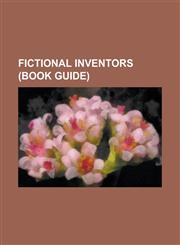 Fictional Inventors (Book Guide) Anarky, Batman, Doctor Doom, Doctor Octopus, Iron Man, Riddler, Brainiac (Comics), Vulture (Comics), Gaston (Comics),1151031569,9781151031563