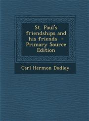 St. Paul's Friendships and His Friends - Primary Source Edition,1287602010,9781287602019