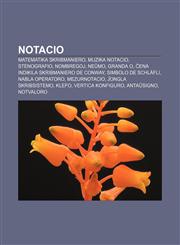 Notacio Matematika skribmaniero, Muzika notacio, Stenografio, Nombregoj, Neŭmo, Granda O, Ĉena indikila skribmaniero de Conway, Simbolo de Schläfli, Nabla operatoro, Mezurnotacio, Ĵongla skribsistemo, Klefo, Vertica konfiguro, Antaŭsigno,1232973157,9781232973157