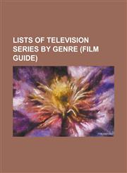 Lists of Television Series by Genre (Film Guide) List of Comedy-Drama Television Series, List of Comedy Television Series, List of Fantasy Television,1230791078,9781230791074