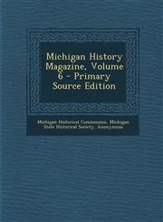 Michigan History Magazine, Volume 6 - Primary Source Edition,128761728X,9781287617280