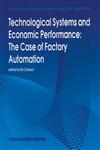 Technological Systems and Economic Performance The Case of Factory Automation,0792335120,9780792335122