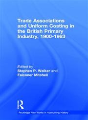 Trade Associations and Uniform Costing in the British Printing Industry, 1900-1963 (Routledge New Works in Accounting History),0815330243,9780815330240
