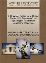 J. C. Wade, Petitioner, v. United States. U.S. Supreme Court Transcript of Record with Supporting Pleadings,1270585746,9781270585749
