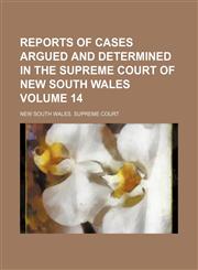 Reports of cases argued and determined in the Supreme Court of New South Wales Volume 14,1130858480,9781130858488