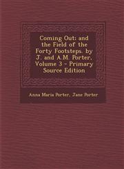 Coming Out; And the Field of the Forty Footsteps. by J. and A.M. Porter, Volume 3 - Primary Source Edition,1289934711,9781289934712