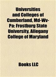Universities and Colleges of Cumberland, Md-Wv-Pa Frostburg State University, Allegany College of Maryland,1158713037,9781158713035