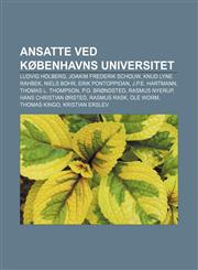 Ansatte ved Københavns Universitet Ludvig Holberg, Joakim Frederik Schouw, Knud Lyne Rahbek, Niels Bohr, Erik Pontoppidan, J.P.E. Hartmann,1232813737,9781232813736