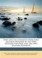 Wave spectra estimated from wave records obtained by the OWS Weather Explorer and the OWS Weather Reporter,1179636856,9781179636856