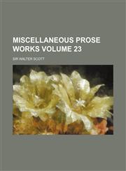 Miscellaneous Prose Works Volume 23,1152420461,9781152420465