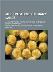 Mission stories of many lands; A book for young people. With three hundred and forty illustrations,1231979127,9781231979129