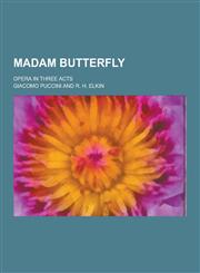 Madam Butterfly; Opera in Three Acts,1230346430,9781230346434